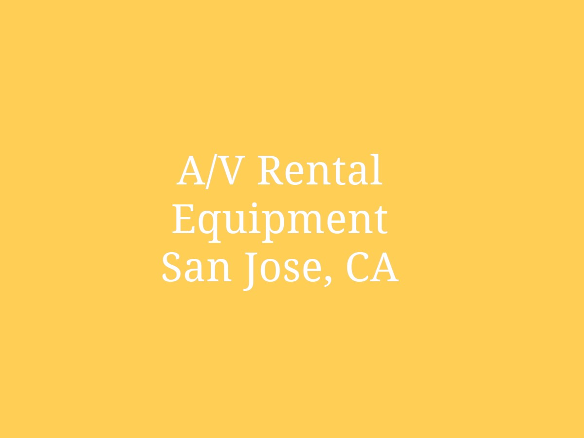 A-V Rental Equipment San Jose, CA