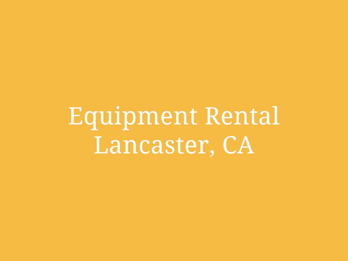 Equipment Rental Lancaster, CA
